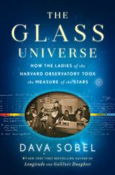The Glass Universe : How the Ladies of the Harvard Observatory Took the Measure of the Stars