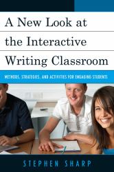 A New Look at the Interactive Writing Classroom : Methods, Strategies, and Activities to Engage Students