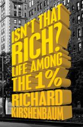 Isn't That Rich? : Life among the 1 Percent