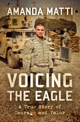 Voicing the Eagle : A True Story of Courage and Valor