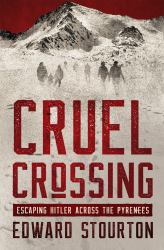 Cruel Crossing : Escaping Hitler Across the Pyrenees