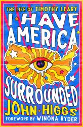 I Have America Surrounded : The Life of Timothy Leary