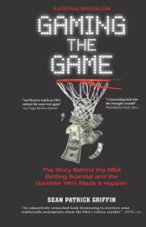 Gaming the Game : The Story Behind the NBA Betting Scandal and the Gambler Who Made It Happen