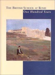 The British School at Rome : One Hundred Years