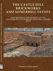 The Castle Hill Brickworks and Somerhill Estate : Post-Medieval Discoveries on the A21 Tonbridge-To-Pembury Dualling Scheme, Kent