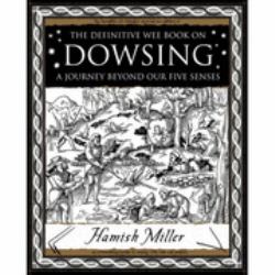 The Definitive Wee Book On: Dowsing : A Journey Beyond Our Five Senses