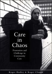 Care in Chaos : Frustration and Challenge in Community Care