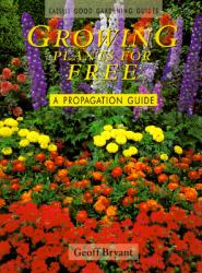 Growing Plants for Free : A Propagation Guide