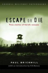 Escape or Die : True Stories of Heroic Escapes