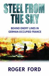Steel from the Sky : The Jedburgh Raiders, France 1944