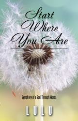 Start Where You Are : Symphony of a Soul Through Words
