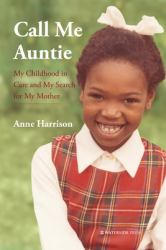 Call Me Auntie : My Childhood in Care and My Search for My Mother