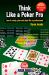 Think Like a Poker Pro : How to Study, Plan and Play Like a Professional