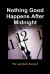 Nothing Good Happens after Midnight Nothing Good Happens after Midnight