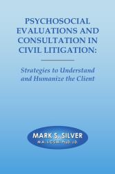 Psychosocial Evaluations and Consultation in Civil Litigation : Strategies to Understand and Humanize the Client