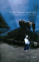 Truth, Power and Lies: Irish Society and the Case of the Kerry Babies : Irish Society and the Case of the Kerry Babies