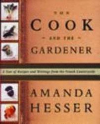 Cook and the Gardener : A Year of Recipes and Writings from the French Countryside
