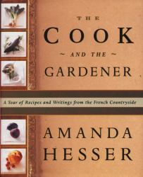The Cook and the Gardener : A Year of Recipes and Writings from the French Countryside
