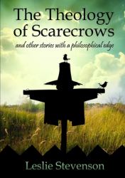 The Theology of Scarecrows : And Other Stories with a Philosophical Edge
