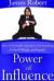 Power of Influence : How to Persuade Anyone to Do Anything for You Willingly and Happily