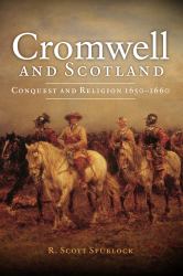 Cromwell and Scotland : Conquest and Religion 1650-1660