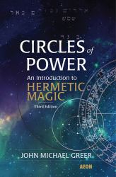 Circles of Power : An Introduction to Hermetic Magic: Third Edition
