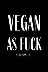Vegan As Fuck : Funny Meal Planner Notebook Book Tracker Plan Meals Daily Weekly Monthly 52 Week Food Diary Log Journal Calendar Macro Christmas ThanksgivingMeal Prep and Planning Grocery Shopping List Stripes