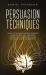 Persuasion Techniques : Learn to Influence People Through Manipulation, NLP, and Body Language. Understand Human Behavior and Mind Control