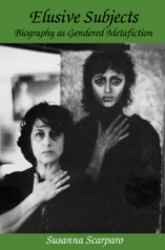 Elusive Subjects : Biography as Gendered Metafiction