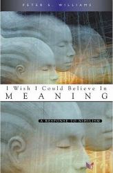 I Wish I Could Believe in Meaning and Purpose