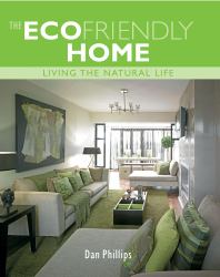 The EcoFriendly Home : Living the Natural Life