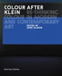 Colour after Klein : Rethinking Colour in Modern and Contemporary Art