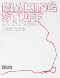 Making Stuff : An Alternative Craft Book