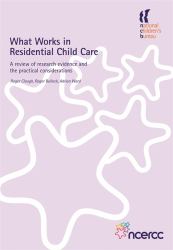 What Works in Residential Child Care : A Review of Research Evidence and the Practical Considerations
