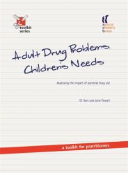 Adult Drug Problems, Children's Needs : Assessing the Impact of Parental Drug Use - a Toolkit for Practitioners