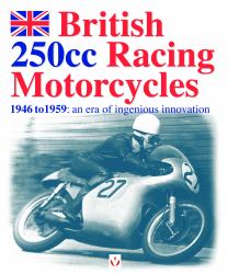 British 250cc Racing Motorcycles : 1946 to 1959: An ERA of Ingenious Innovation