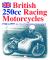 British 250cc Racing Motorcycles : 1946 to 1959: An ERA of Ingenious Innovation British 250cc Racing Motorcycles : 1946 to 1959: An ERA of Ingenious Innovation