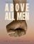 Above All Men Above All Men