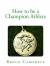 How to Be a Champion Athlete