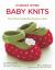 Cutest Ever Baby Knits : More Than 25 Adorable Projects to Knit