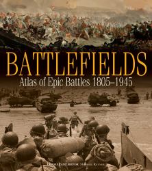 Battlefields : Atlas of Epic Battles, 1805-1945