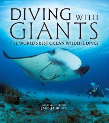 Diving with Giants : The World's Best Ocean Wildlife Dives