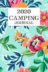 2020 Camping Journal : Travel Camping Journal 2020 Monthly Calendar RV Trailer Campsites Campgrounds Logbook Record Your Family Kids Adventures Log Book Road Trip Planner Tracker Notebook Diary Memory Camper Journey Prompts for Writing Gift Idea