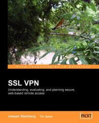 SSL VPN : A Comprehensive Overview of SSL VPN technologies and design strategies: Understanding, evaluating and planning secure, web-based remote Access