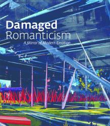 Damaged Romanticism : A Mirror of Modern Emotion