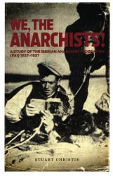 We, the Anarchists! : A Study of the Iberian Anarchist Federation (FAI) 1927-1937