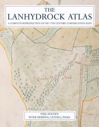 The Lanhydrock Land Atlas : A Complete Reproduction of the 17th Century Cornish Estate Maps