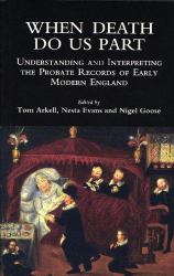 When Death Do Us Part : Understanding and Interpreting the Probate Records of Early Modern England