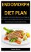 Endomorph Diet Plan : The Complete Guide on How Burn Fats, Loose Weigh and Stay Healthy Using the Right Endomorph Diet and Exercises (Includes Recipes and Endomorph Meal Plan)
