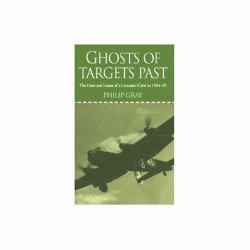 Ghosts of Targets Past : The Lives and Losses of a Lancaster Crew In 1944-45